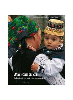 Fucskár Ágnes, Fucskár József Attila - Máramaros - Kalandozás egy vadregényesen zord vidéken Fucskár Ágnes, Fucskár József Attila - Máramaros - Kalandozás egy vadregényesen zord vidéken, Pécs 2015 antikvár könyv