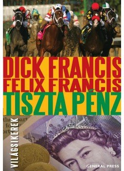 Francis, Dick, Francis, Felix - Tiszta pénz Francis, Dick, Francis, Felix - Tiszta pénz, Budapest 2011 antikvár könyv