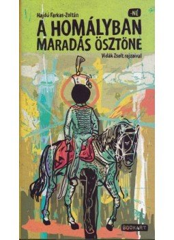 ZOLTÁN, Hajdú Farkas - A homályban maradás ösztöne - Képes regény ZOLTÁN, Hajdú Farkas - A homályban maradás ösztöne - Képes regény, null 2012 antikvár könyv