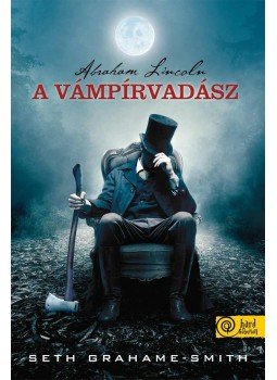 GRAHAME, SMITH, SETH - Abraham Lincoln, a vámpírvadász GRAHAME, SMITH, SETH - Abraham Lincoln, a vámpírvadász, null 2012 antikvár könyv