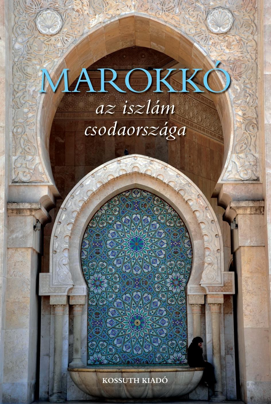 Csák Erika - Marokkó - Az iszlám csodaországa
