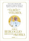 BERGOGLIO, JORGE , SKORKA, ABRAHAM - Az égről és a földről