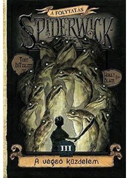 Tony DiTerlizzi , Holly Black - A VÉGSŐ KÜZDELEM III. - SPIDERWICK Tony DiTerlizzi , Holly Black - A VÉGSŐ KÜZDELEM III. - SPIDERWICK, Budapest 2010 antikvár könyv