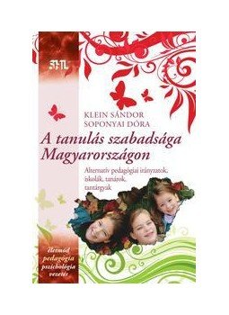 Soponyai Dóra, Klein Sándor - A tanulás szabadsága Magyarországon - Alternatív pedagógiai irányzatok, iskolák, tanárok, tantárgyak Soponyai Dóra, Klein Sándor - A tanulás szabadsága Magyarországon - Alternatív pedagógiai irányzatok, iskolák, tanárok, tantárgyak, Budapest 2011 antikvár könyv