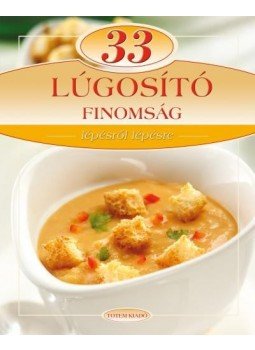 LIPTAI ZOLTÁN , Csigó László - 33 lúgosító finomság - Lépésről lépésre - Lépésről lépésre LIPTAI ZOLTÁN , Csigó László - 33 lúgosító finomság - Lépésről lépésre - Lépésről lépésre, null 2013 antikvár könyv