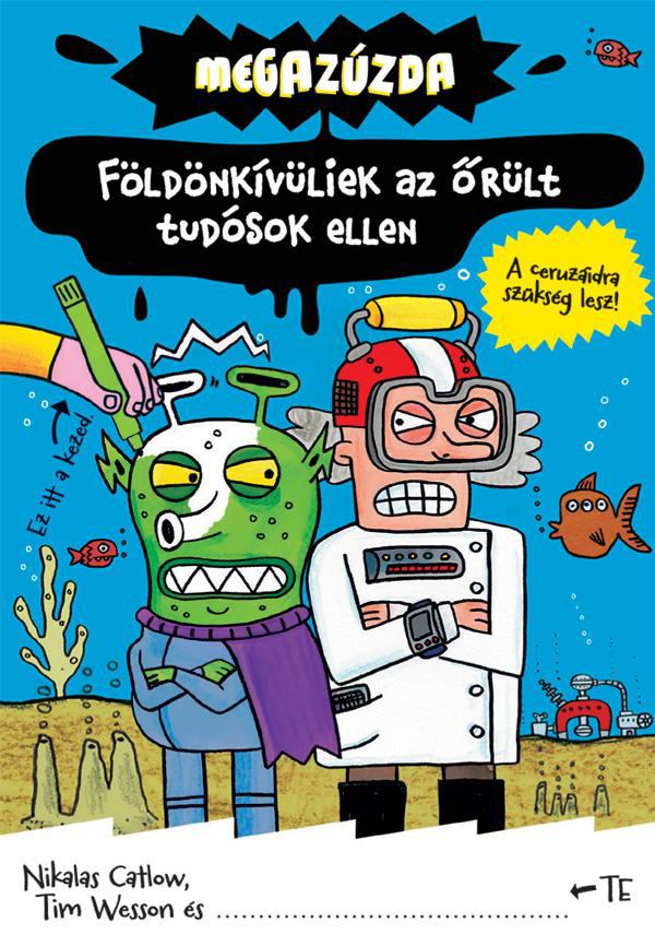 CATLOW, NIKALAS,WESSON, TIM - Megazúzda - Földönkívüliek az őrült tudósok ellen