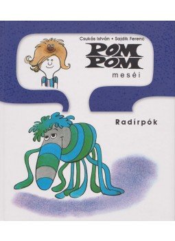 Csukás István, Sajdik Ferenc - Pom Pom meséi - Radírpók - Pom Pom meséi 2. Csukás István, Sajdik Ferenc - Pom Pom meséi - Radírpók - Pom Pom meséi 2., Szeged 2010 antikvár könyv