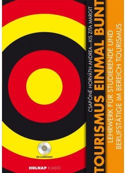 Csapóné Horváth Andrea , Kis Zita Margit - Tourismus einmal bunt Csapóné Horváth Andrea , Kis Zita Margit - Tourismus einmal bunt, null 2013 antikvár könyv