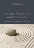 Jon Kabat-Zinn - Az éber figyelemről - örök kezdőknek