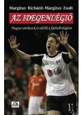Margitay Richárd ,Margitay Zsolt - Az idegenlégió - Magyar játékosok és edzők a futballvilágban - Magyar játékosok és edzők a futballvilágban
