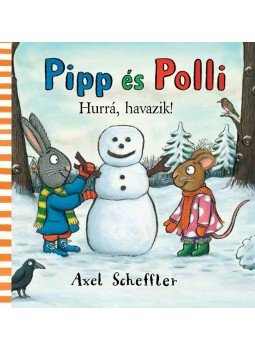 Axel Scheffler - Pipp és Polli - Hurrá, havazik! Axel Scheffler - Pipp és Polli - Hurrá, havazik!, null 2014 antikvár könyv