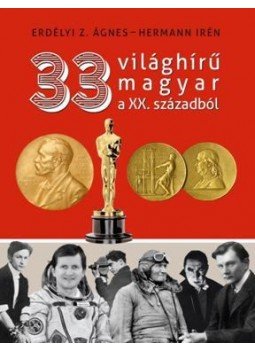 Hermann Irén, Erdélyi Z. Ágnes - 33 világhírű magyar a XX. századból Hermann Irén, Erdélyi Z. Ágnes - 33 világhírű magyar a XX. századból, Budapest 2012 antikvár könyv