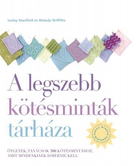  Melody Griffiths,Lesley Stanfield - A legszebb kötésminták tárháza