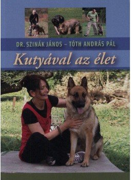 Tóth András Pál, Szinák János - Kutyával az élet Tóth András Pál, Szinák János - Kutyával az élet, Budapest 2013 antikvár könyv
