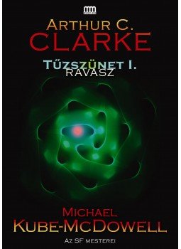 Arthur C. Clarke , Michael Kube-McDowell - Tűzszünet 1. - Ravasz Arthur C. Clarke , Michael Kube-McDowell - Tűzszünet 1. - Ravasz, Budapest 2014 antikvár könyv