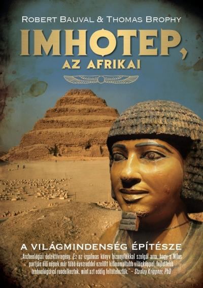  THOMAS BROPHY,Robert Bauval - IMHOTEP, AZ AFRIKAI /A VILÁGMINDENSÉG ÉPÍTÉSZE