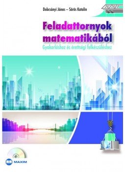 DOBCSÁNYI JÁNOS, SÖRÖS KATALIN - Feladattornyok matematikából - GYAKORLÁSHOZ ÉS ÉRETTSÉGI FELKÉSZÜLÉSHEZ DOBCSÁNYI JÁNOS, SÖRÖS KATALIN - Feladattornyok matematikából - GYAKORLÁSHOZ ÉS ÉRETTSÉGI FELKÉSZÜLÉSHEZ, Szeged 2013 antikvár könyv