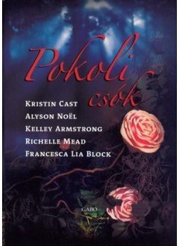 Alyson Noël, Cast, Kristin, Kelley Armstrong, Richelle Mead, Francesca Lia Block - Pokoli csók Alyson Noël, Cast, Kristin, Kelley Armstrong, Richelle Mead, Francesca Lia Block - Pokoli csók, Budapest 2012 antikvár könyv