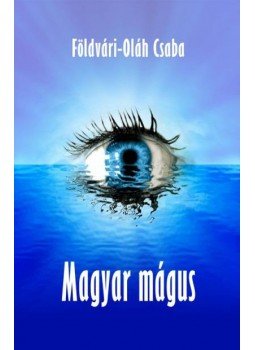 Oláh Csaba, Földvári - MAGYAR MÁGUS Oláh Csaba, Földvári - MAGYAR MÁGUS, null 2012 antikvár könyv
