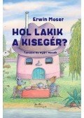 Erwin Moser - Hol lakik a kisegér? - Tavaszi és nyári mesék