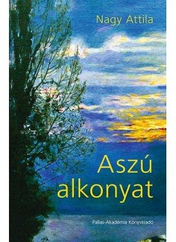 Nagy Attila - Aszú alkonyat Nagy Attila - Aszú alkonyat, null 2014 antikvár könyv