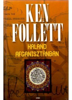 Ken Follett - Kaland Afganisztánban Ken Follett - Kaland Afganisztánban, 2008 antikvár könyv