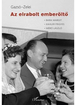 Zelei Miklós, Gazsó L. Ferenc - Az elrabolt emberöltő Zelei Miklós, Gazsó L. Ferenc - Az elrabolt emberöltő, Budapest 2014 antikvár könyv
