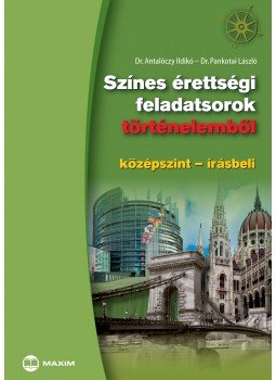 Dr. Antalóczy Ildikó, Dr. Pankotai László - Színes érettségi feladatsorok történelemből (középszint - írásbeli) Dr. Antalóczy Ildikó, Dr. Pankotai László - Színes érettségi feladatsorok történelemből (középszint - írásbeli), null 2014 antikvár könyv