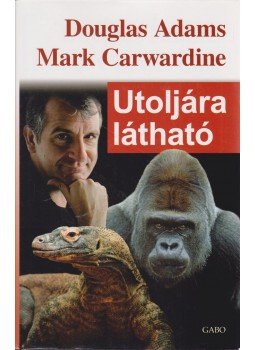 Mark Carwardine , Douglas Adams - Utoljára látható, Budapest 2013 antikvár könyv