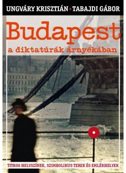 Ungváry Krisztián, Tabajdi Gábor - Budapest a diktatúrák árnyékában Ungváry Krisztián, Tabajdi Gábor - Budapest a diktatúrák árnyékában, 2012 antikvár könyv