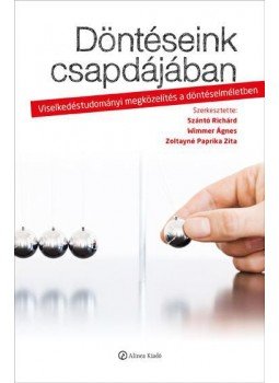 Szántó Richárd, Wimmer Ágnes (szerk.), Zoltayné Paprika Zita - Döntéseink csapdájában - Viselkedéstudományi megközelítés a döntéselméletben Szántó Richárd, Wimmer Ágnes (szerk.), Zoltayné Paprika Zita - Döntéseink csapdájában - Viselkedéstudományi megközelítés a döntéselméletben, Budapest 2011 antikvár könyv