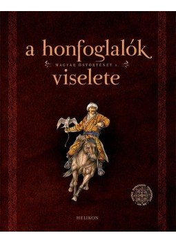 SUDÁR BALÁZS, Petkes Zsolt - A honfoglalók viselete SUDÁR BALÁZS, Petkes Zsolt - A honfoglalók viselete, Budapest 2014 antikvár könyv