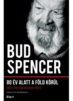 Bud Spencer, Lorenzp de Luca - 80 év alatt a Föld körül Bud Spencer, Lorenzp de Luca - 80 év alatt a Föld körül, Budapest 2014 antikvár könyv