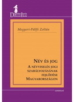 Megyeri, Pálffy Zoltán - Név és jog. A névviselés jogi szabályozásának fejlődése Magyarországon, null 2013 antikvár könyv