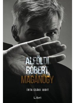 Csáki Judit, Alföldi Róbert - Alföldi Róbert - Magánügy Csáki Judit, Alföldi Róbert - Alföldi Róbert - Magánügy, Budapest 2015 antikvár könyv