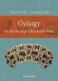 Katona Edit,Tompos Lilla - Gyöngy az úri és népi öltözködésben
