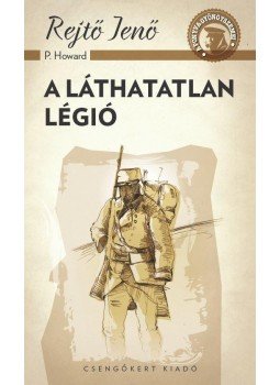 Rejtő Jenő, P. Howard - A láthatatlan légió Rejtő Jenő, P. Howard - A láthatatlan légió, null 2015 antikvár könyv