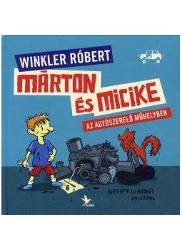  Baranyai B. András, Winkler Róbert - Márton és Micike az autószerelő műhelyben,  2012 antikvár könyv