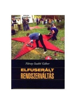 Szabó Gábor, Náray - Elfuserált rendszerváltás Szabó Gábor, Náray - Elfuserált rendszerváltás, null 2015 antikvár könyv