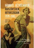 Gyarmati György,Pihurik Judit - Háborús hétköznapok hadszíntéren, hátországban 1939-1945