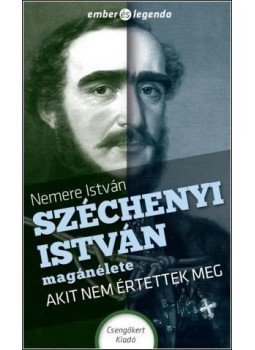 Nemere István - Széchenyi István magánélete - Akit nem értettek meg, null 2015 antikvár könyv