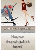 LIEBERMAN, JANICE ,Bonnie Teller - Hogyan shoppingoljunk férjet?