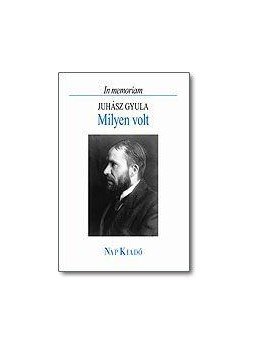 Lengyel András - Milyen volt (In memoriam Juhász Gyula) - In memoriam Juhász Gyula Lengyel András - Milyen volt (In memoriam Juhász Gyula) - In memoriam Juhász Gyula, null 2009 antikvár könyv