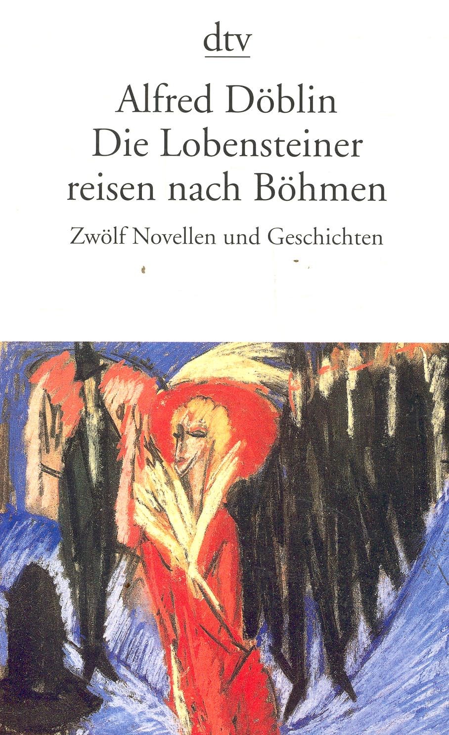 Döblin, Alfred - Die Lobensteiner reisen nach Böhmen: Zwölf Novellen und Geschichten