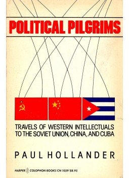 HOLLANDER, PAUL - Political Pilgrims - Travels of Western Intellectuals to the Soviet Union, China, and Cuba, null 1983 antikvár könyv