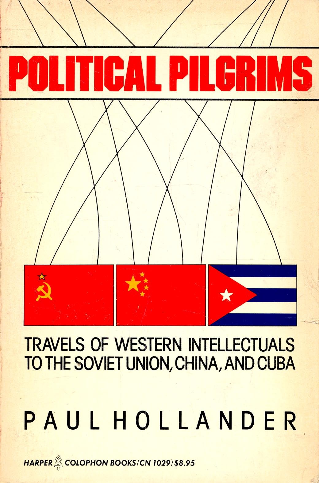 HOLLANDER, PAUL - Political Pilgrims - Travels of Western Intellectuals to the Soviet Union, China, and Cuba