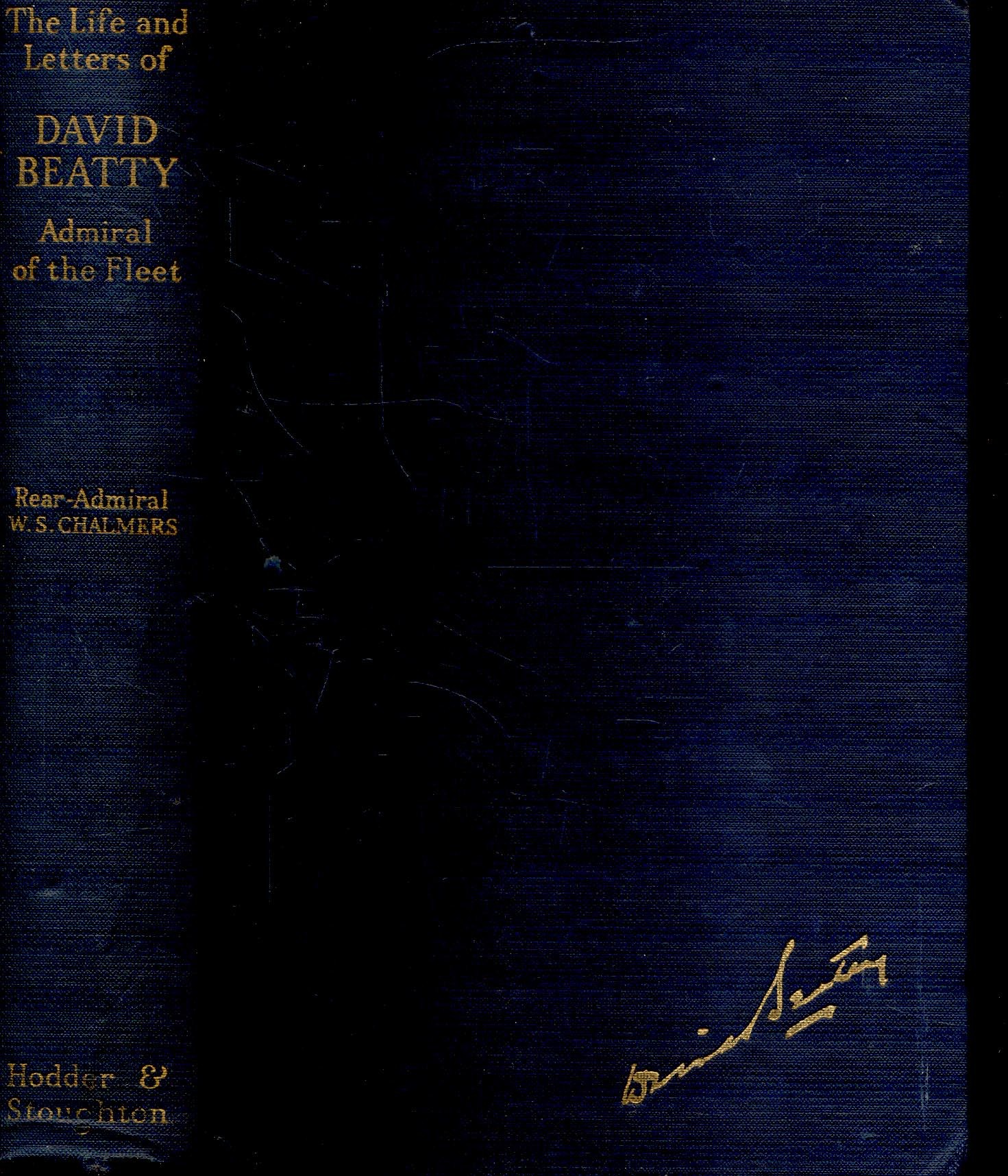 CHALMERS, W. S. Rear-Admiral - The Life and Letters of David, Earl Beatty - Admiral of the Fleet, Viscount Borodale of Wexford Baron Beatty of the North Sea and of Brooksby