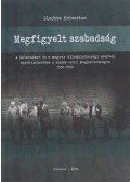 Slachta Krisztina - Megfigyelt szabadság - A keletnémet és a magyar állambiztonsági szervek együttműködése a Kádár-kori Magyarországon 1956-1990