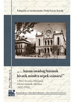 Vörös István Károly (vál. és szerk.) - "...házam imádság házának hivatik minden népek számára" - A Pécsi Izraelita Hitközség dokumentumok tükrében (1837-1950), null 2016 antikvár könyv