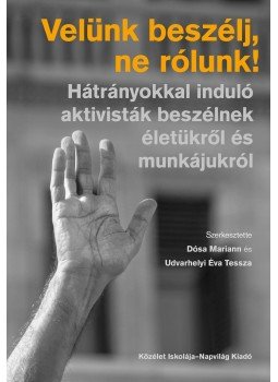 Dósa Mariann, Udvarhelyi Éva Tessza - Velünk beszélj, ne rólunk Dósa Mariann, Udvarhelyi Éva Tessza - Velünk beszélj, ne rólunk, null 2016 antikvár könyv
